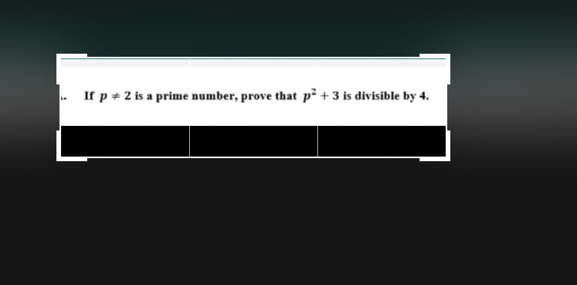 . If p + 2 is a prime number, prove that p² + 3 is divisible by 4.
