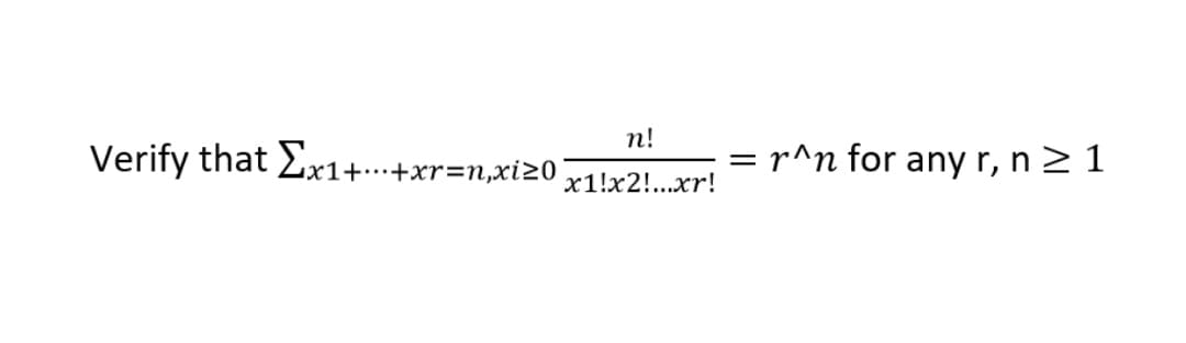 n!
Verify that Ex1+…+xr=n,xi20
r^n for any r, n>1
x1!x2!...xr!
