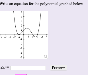 Write an equation for the polynomial graphed below
54 -3 -2 -1
4 5
-2
-3
-4
-5
-(x) =
Preview

