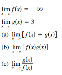 lim f(x) = -0
lim g(x) = 3
(a) lim [f(x) + g(x)]
(b) lim [f(x)g(x)]
g(x)
(c) lim
x cf(x)
