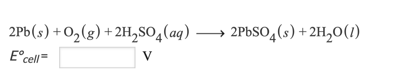 2Pb(s) +O,(g) + 2HS0,(aq)
+ 2H,SO4
04(aq) –
2PbSO,(s) + 2H,0(1)
E°cell=
