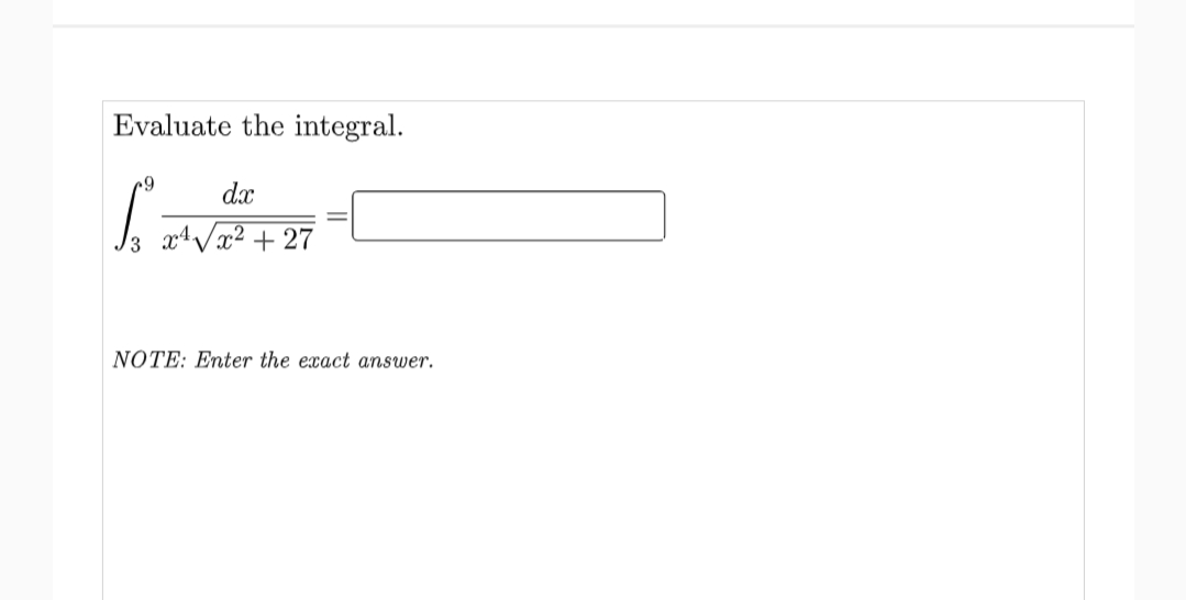 Evaluate the integral.
dx
3
NOTE: Enter the exact answer.
