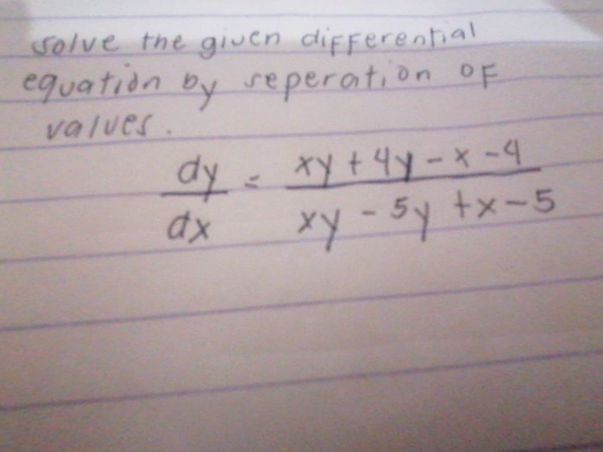 solve the given differential
equation by reperation oF
values.
dy
xy +4y-x-4
xy-5y tx-5
