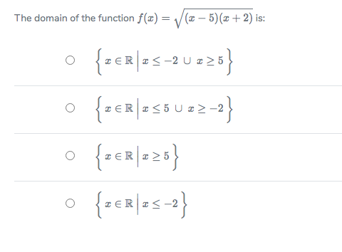 The domain of the function f(æ) =
V(# – 5)(x + 2) is:
