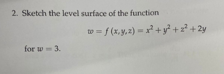 2. Sketch the level surface of the function
for w = 3.
w = f(x, y, z) = x² + y²+z² + 2y