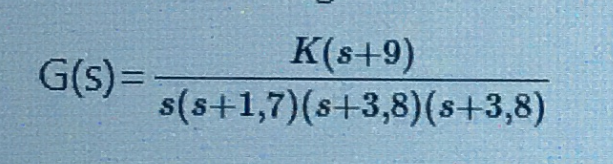G(s)=
K(s+9)
s(s+1,7)(s+3,8)(s+3,8)
