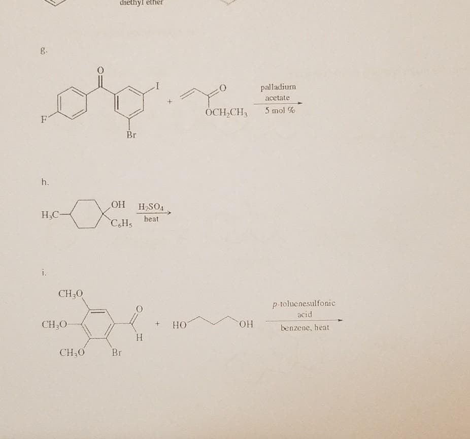 diethyl ether
g.
palladium
acetate
ÖCH,CH,
5 mol %
Br
h.
HO
heat
H,C-
C,Hs
i.
CH30
p-toluenesulfonic
acid
CH30
HO
benzene, heat
HO
CH,0
Br
