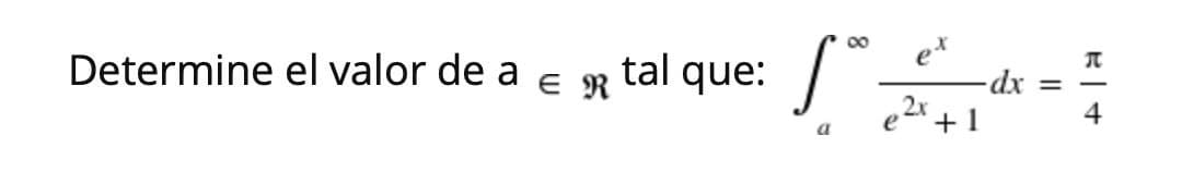 π
Determine el valor de a e .
tal que: /
xp-
4
e2x + 1
