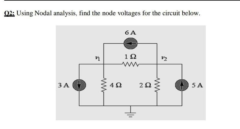 02: Using Nodal analysis, find the node voltages for the circuit below.
6 A
V2
ww
3 A
5 A
