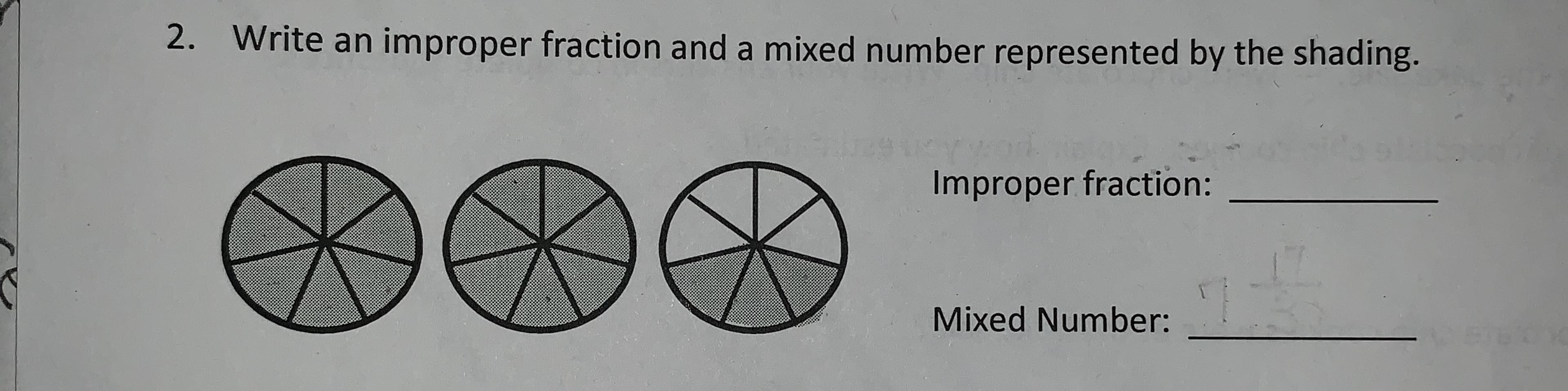 2.
Write an improper fraction and a mixed number represented by the shading.
Improper fraction:
Mixed Number:
