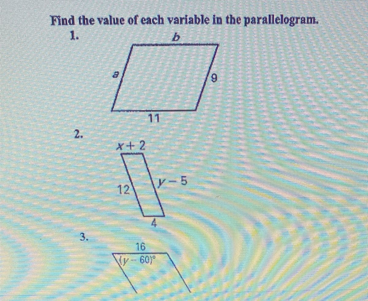 Find the value of each variable in the parallelogram.
1.
6.
11
2.
x+2
Pー5
12
3.
16
60)*

