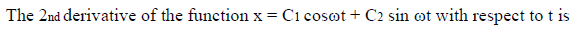 The 2nd derivative of the function x = Ci cosot + C2 sin ot with respect to t is

