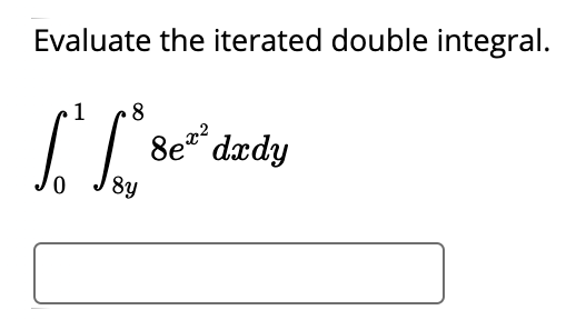 Evaluate the iterated double integral.
1
8
8e dædy
8Y
