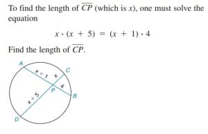 To find the length of CP (which is x), one must solve the
equation
x• (x + 5) = (x + 1). 4
Find the length of CP.
*+ 1
x+5
