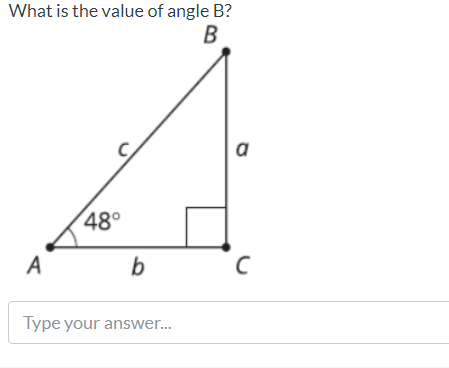 What is the value of angle B?
B
a
48°
A
b
Type your answer...

