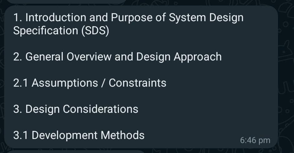 1. Introduction and Purpose of System Design
Specification (SDS)
2. General Overview and Design Approach
2.1 Assumptions / Constraints
3. Design Considerations
3.1 Development Methods
6:46 pm
JU