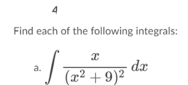 4
Find each of the following integrals:
- dx
(x2 + 9)2
а.
