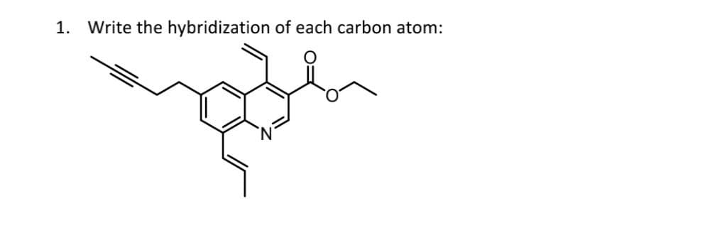 1. Write the hybridization of each carbon atom: