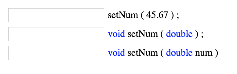 setNum ( 45.67);
void setNum ( double ) ;
void setNum ( double num )
