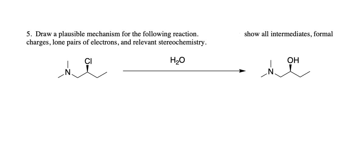 5. Draw a plausible mechanism for the following reaction.
charges, lone pairs of electrons, and relevant stereochemistry.
H₂O
show all intermediates, formal
OH