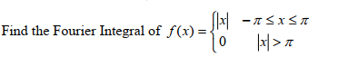 Find the Fourier Integral of f(x) = ·
