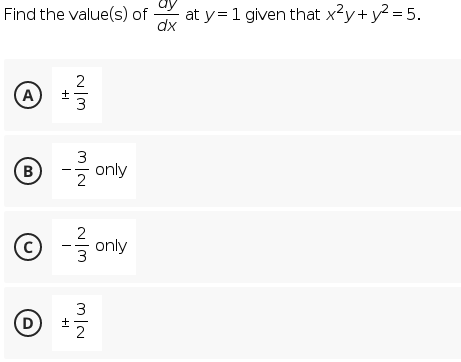 Find the value(s) of
at y= 1 given that x?y+ y2 = 5.
dx
A
3
® only
B
2
2
© -3 only
(c)
3
D
+I
