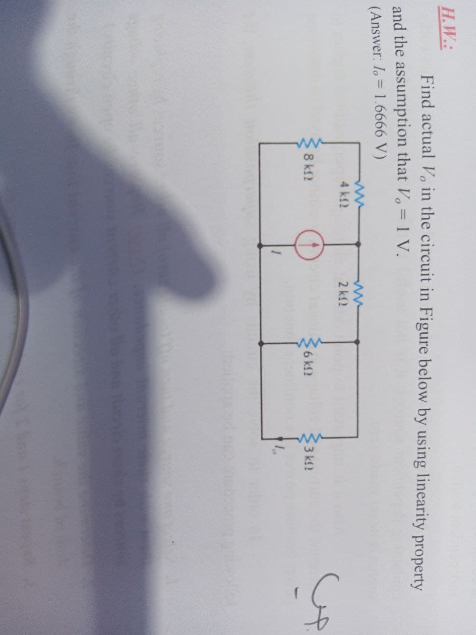 H.W.:
Find actual Vo in the circuit in Figure below by using linearity property
and the assumption that V. = 1 V.
(Answer: Io = 1.6666 V)
4 kf2
2 k2
8 kf?
36 k!!
3 k!?
