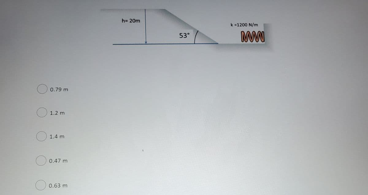 h= 20m
k =1200 N/m
53°
0.79 m
1.2 m
1.4 m
0.47 m
O 0.63 m
