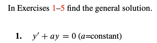 In Exercises 1-5 find the general solution.
1. y' + ay = 0 (a=constant)
