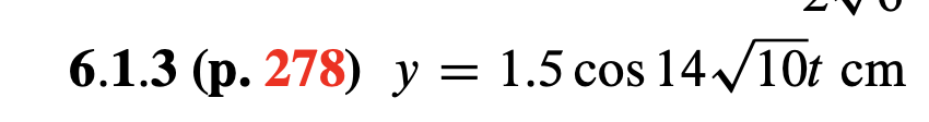 6.1.3 (p. 278) y = 1.5 cos 14 v10t cm
%3D
