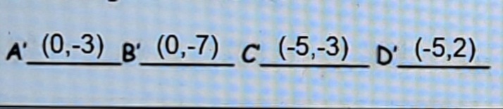 A (0,-3) в (0,-7) с (-5,-3) D' (-5,2)
