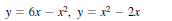 y = 6x – x, y = x² – 2x
