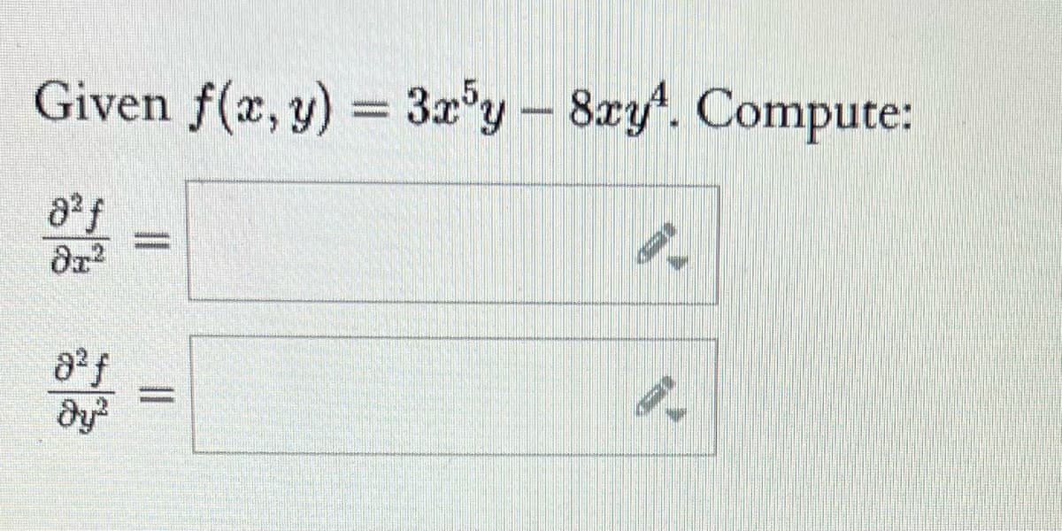 Given f(x, y) = 3x°y – 8ry. Compute:
%3D
dy?

