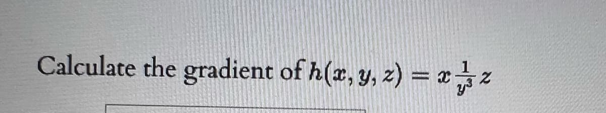 Calculate the gradient of h(x, y, z) = x2