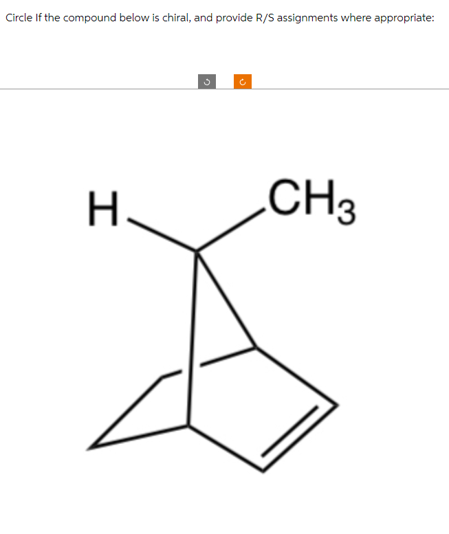 Circle If the compound below is chiral, and provide R/S assignments where appropriate:
اف
+
H
CH3