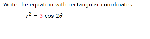 Write the equation with rectangular coordinates.
2
3 cos 20
