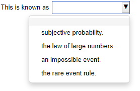 This is known as
subjective probability.
the law of large numbers.
an impossible event.
the rare event rule.
