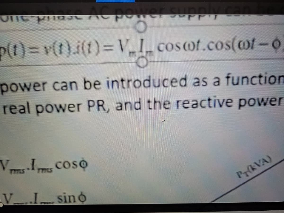 AC powe
p(t)%3Dv(t).i(t)%=V_I_cosot.cos(wt – Ó
power can be introduced as a function
real power PR, and the reactive power
Vs-Is CosO
VIsino
Pr(kVA)

