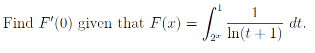 1
Find F'(0) given that F(x) =
dt.
In(t + 1)
2x
