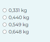 ○ 0,331 kg
○ 0,440 kg
○ 0,549 kg
○ 0,648 kg