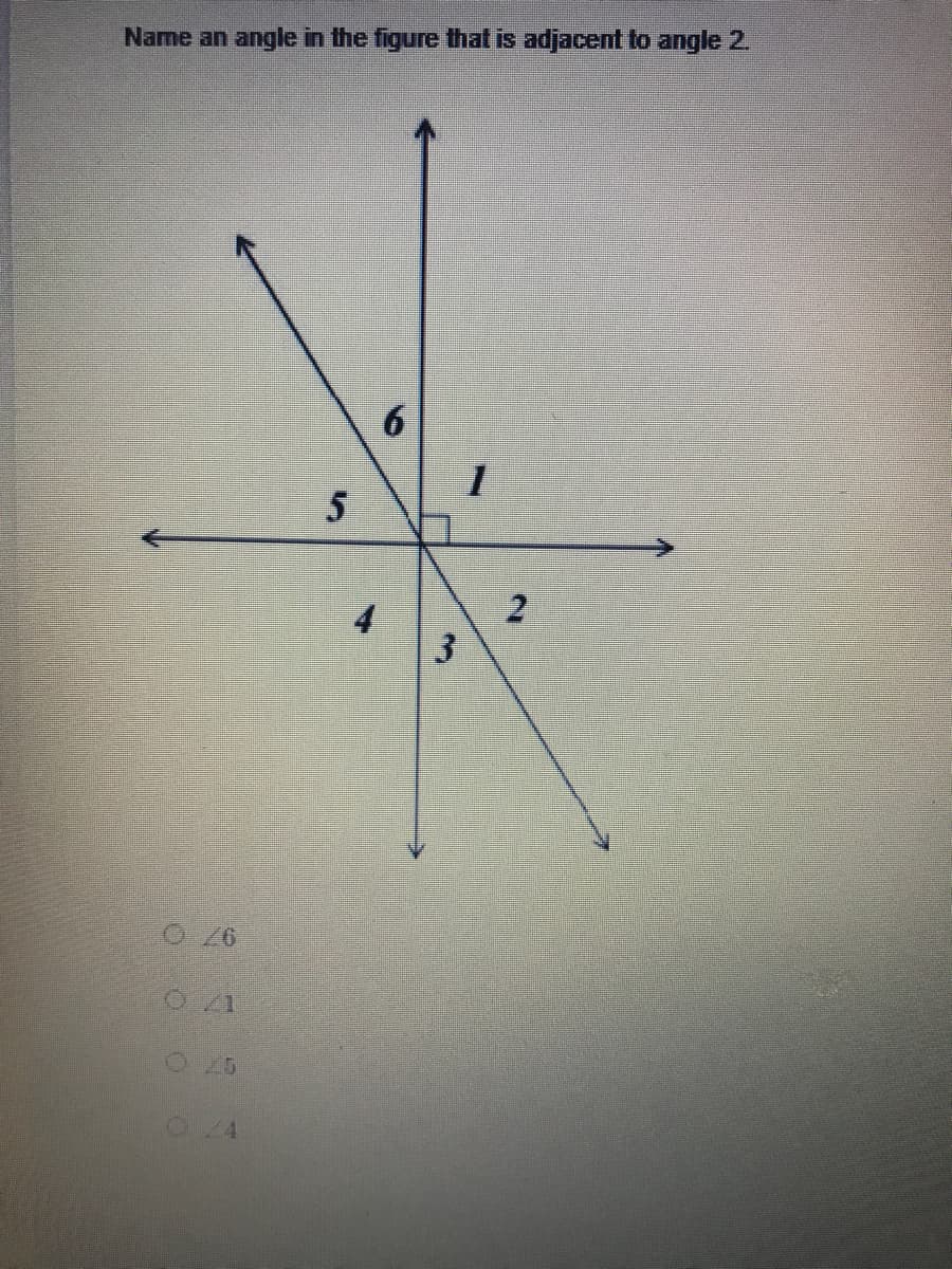 Name an angle in the figure that is adjacent to angle 2.
6.
5
4
O76
4.
