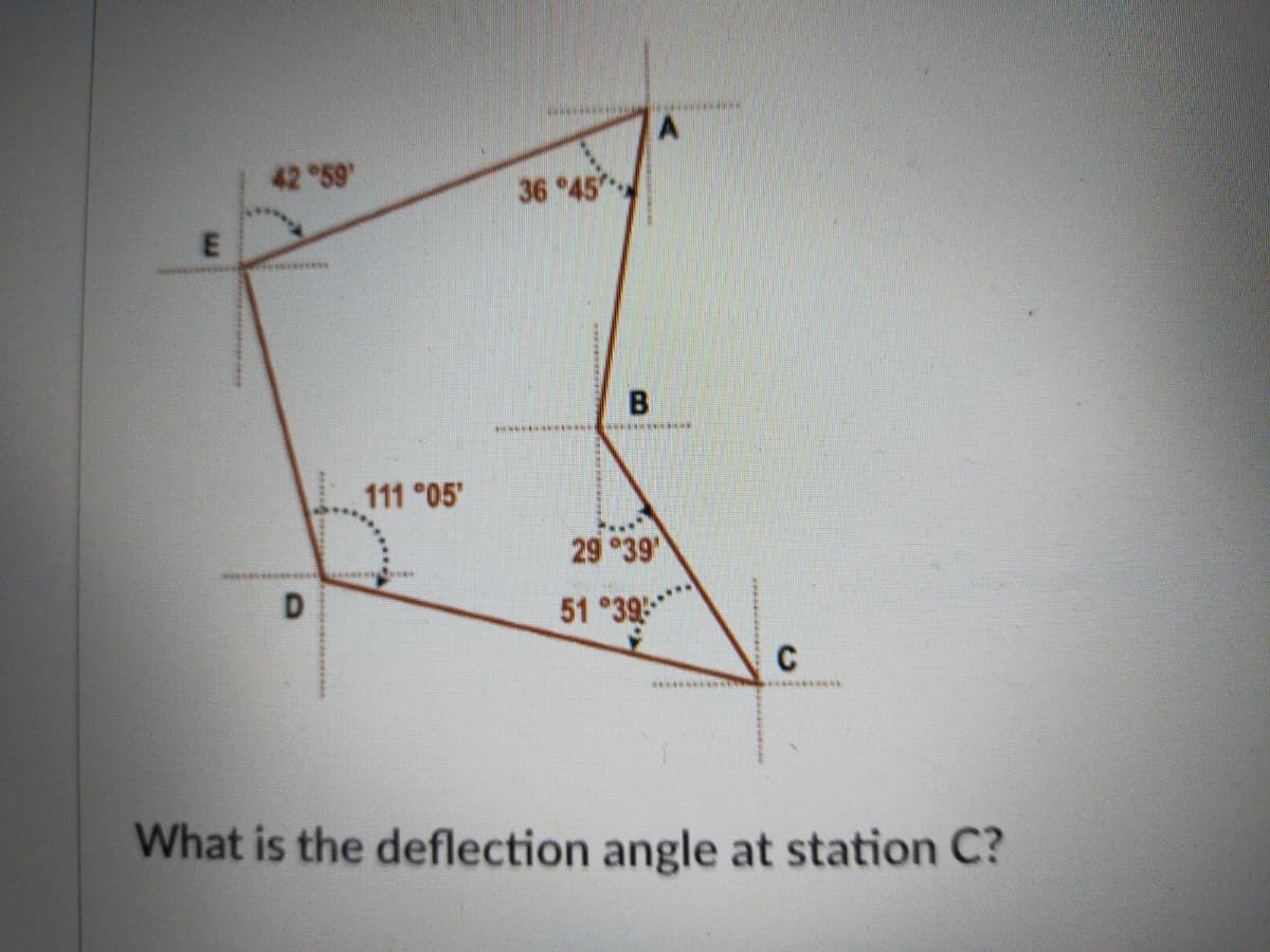 42 59
36 45
111 °05"
29 39
D.
51 °39
C
What is the deflection angle at station C?
E.
