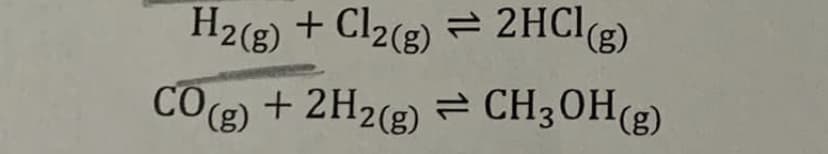 H2(g) + Cl2(g) = 2HCI(g)
CO) + 2H2(g) =
2 CH3OH(g)
