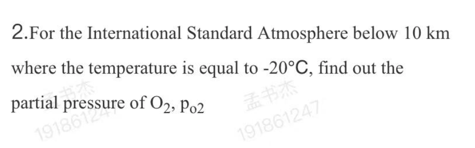 2.For the International Standard Atmosphere below 10 km
where the temperature is equal to -20°C, find out the
partial
孟书杰
191861247
