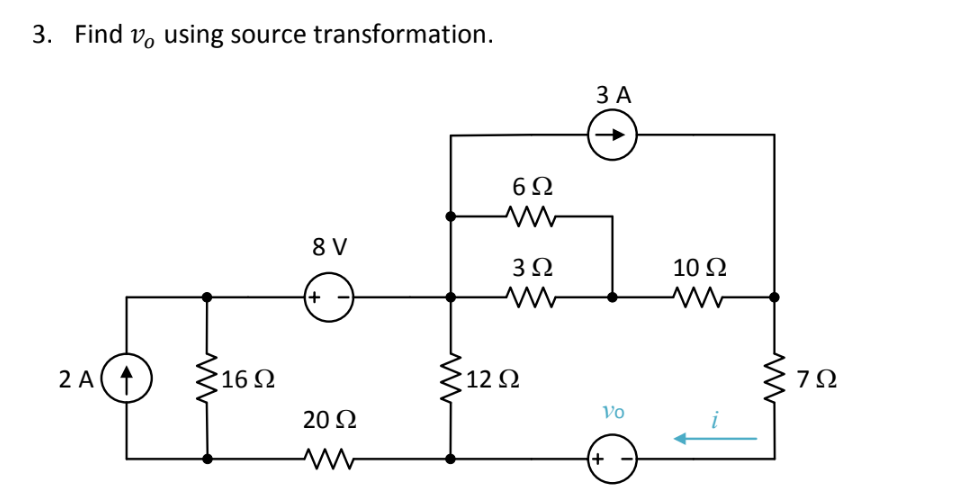3. Find v using source transformation.
8V
2A(4
20 Ω
Μ
16Ω
Μ
6Ω
3Ω
•12 Ω
3A
Vo
10 Ω
7Ω