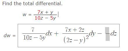 Find the total differential.
7x + y
10z - 5y
dw =
W =
7
10:5y
-dx +
7x + 2z
(2= −y)²
) 249 - -d=