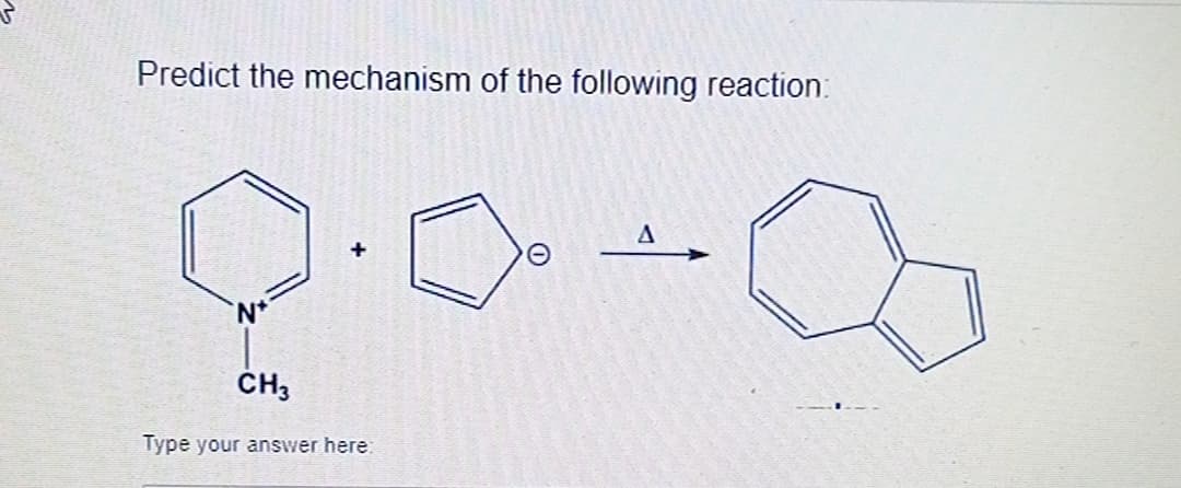 Predict the mechanism of the following reaction:
+
CH3
Type your answer here:
O