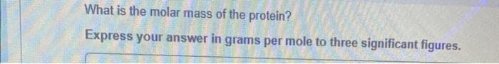 What is the molar mass of the protein?
Express your answer in grams per mole to three significant figures.