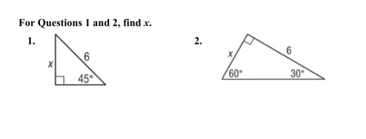 For Questions 1 and 2, find .x.
1.
6
45°
2.
x
6
60°
30