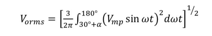 1¹/2
3 180°
Vorms = √304 (Vmp Sin wt)²dwt]
2π 30°+α